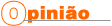 Opinião